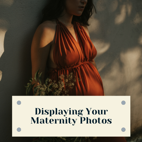 Displaying your Maternity Photos