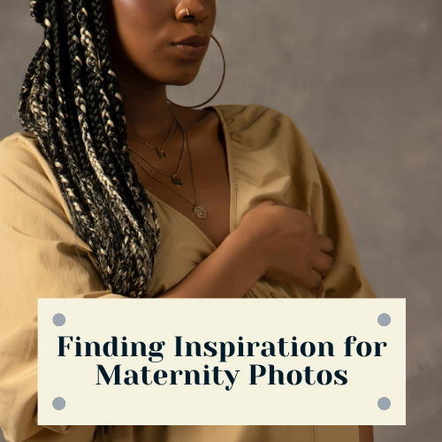 finding inspiration for Maternity Photos
